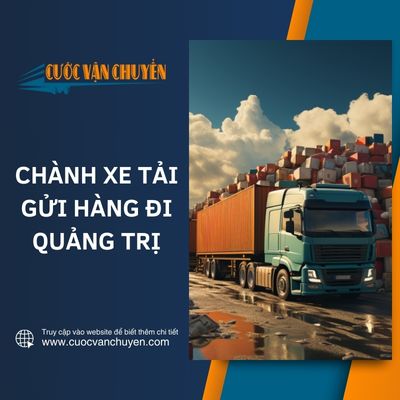 Chành xe tải chở hàng đi Quảng Trị